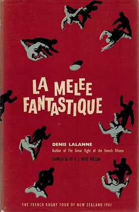 Item #101526 LA MELEE FANTASTIQUE. The French Rugby Tour of New Zealand 1961. Dennis LALANNE