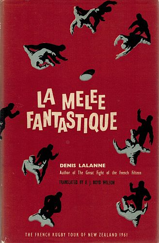 Item #101526 LA MELEE FANTASTIQUE. The French Rugby Tour of New Zealand 1961. Dennis LALANNE.