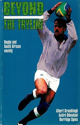 Item #106302 BEYOND THE TRYLINE. Rugby and South African Society. Albert GRUNDLINGH