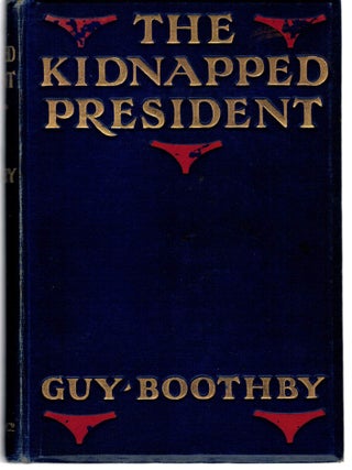 Item #107823 THE KIDNAPPED PRESIDENT. Guy: WOOD BOOTHBY, Stanley L., illustrations