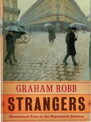 Item #108219 STRANGERS. Homosexual Love in The Nineteenth Century. Graham ROBB