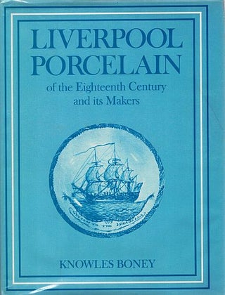 Item #108621 LIVERPOOL PORCELAIN. Of the Eighteenth Century and its Makers. Knowles BONEY