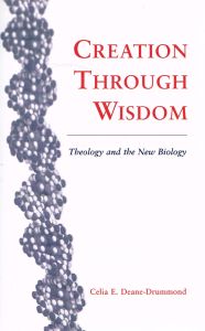 Item #108970 CREATION THROUGH WISDOM. Theology and the New Biology. Celia E. DEANE-DRUMMOND