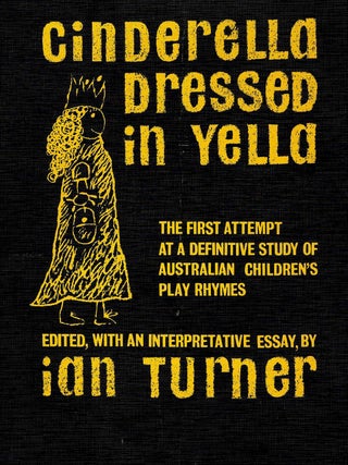 Item #109489 CINDERELLA DRESSED IN YELLA. A Study of Australian Children's Play Rhymes....
