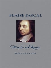 Item #112229 BLAISE PASCAL: MIRACLES AND REASON. Mary Ann CAWS