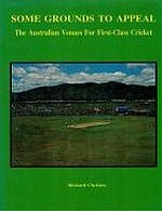 Item #112635 SOME GROUNDS TO APPEAL. The Australian Venues For First-Class Cricket. Richard CHRISTEN.