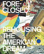 Item #112741 FORE-CLOSED: PREHOUSING THE AMERICAN DREAM. Barry BERGDOLL, Reinhold MARTIN