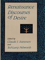 Item #113053 RENAISSANCE DISCOURSES OF DESIRE. Claude J. PEBWORTH SUMMERS, Ted-Larry