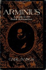 Item #113934 ARMINIUS. A Study in the Dutch Reformation. Carl BANGS