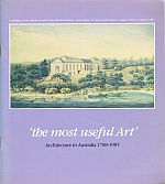 Item #113973 'THE MOST USEFUL ART'. Architecture in Australia, 1788-1985.