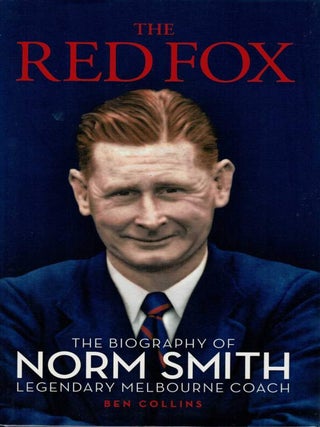 Item #114596 THE RED FOX. The Biography of Norm Smith - Legendary Melbourne Coach. Ben...