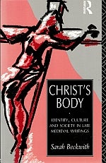 Item #114926 CHRIST'S BODY. Identity, Culture and Society in Late Medieval Writings....