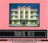Item #115220 TROPICAL DECO. The Archtecture and Design of Old Miami Beach. Laura:...