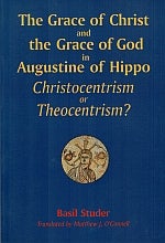 Item #115797 THE GRACE OF CHRIST AND THE GRACE OF GOD IN AUGUSTINE OF HIPPO. ...