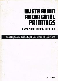 Item #115939 AUSTRALIAN ABORIGINAL PAINTINGS. In Western And Central Arnhem Land. Temporal Sequence and Elements of Style in Cadell River and Deaf Adder Creek Art. E. J. BRANDL.