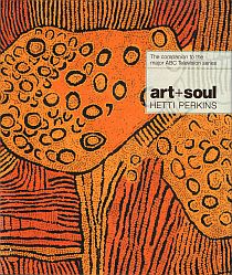 Item #116133 ART+SOUL. A Journey into the World of Aboriginal Art. Hetti PERKINS
