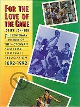 Item #116789 FOR THE LOVE OF THE GAME. The Centenary History of the Victorian Amateur...