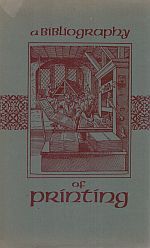 Item #116803 A BIBLIOGRAPHY OF PRINTING. With Notes & Illustrations. F. C. BIGMORE, C. W....