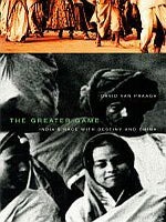 Item #116947 THE GREATER GAME. India's Race With Destiny and China. David VAN PRAAGH