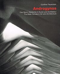 Item #117265 ANDROGYNOS. Das Mann-Weibliche in Kunst und Architektur / The Male-Female in...