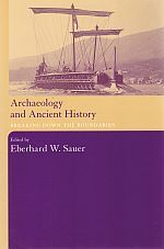 Item #117304 ARCHAEOLOGY AND ANCIENT HISTORY. Breaking Down the Boundaries. Eberhard W....