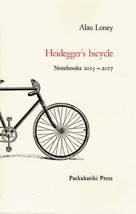 Item #117792 HEIDEGGER'S BICYCLE. Notebooks 2015 - 2017. Alan LONEY