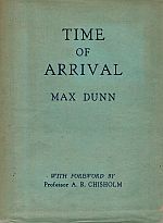 Item #118542 TIME OF ARRIVAL. With foreward by Professor A. R. Chisholm. Max DUNN