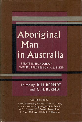 Item #118564 ABORIGINAL MAN IN AUSTRALIA. Essays in Honour of Emeritus Professor A.P. Elkin. R. M. BERNDT, C. H. BERNDT.