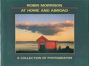 AT HOME AND ABROAD. A collection of photographs | Robin MORRISON