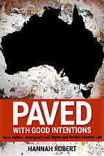 Item #118766 PAVED WITH GOOD INTENTIONS. Terra Nullius, Aboriginal Land Rights and...