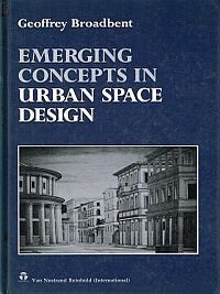 Item #118794 EMERGING CONCEPTS IN URBAN SPACE DESIGN. Geoffrey BROADBENT