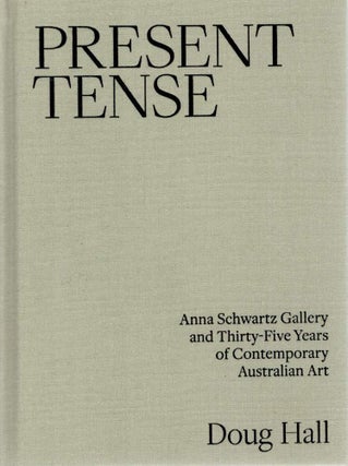 Item #119021 PRESENT TENSE. Anna Schwartz Gallery and Thirty-Five Years of Contemporary...