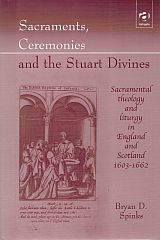 Item #119262 SACRAMENTS, CEREMONIES AND THE STUART DIVINES. Sacramental theology and...