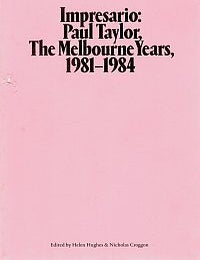 Item #119405 IMPRESARIO: PAUL TAYLOR, THE MELBOURNE YEARS, 1981 - 1984. Helen TAYLOR: HUGHES, Nicholas CROGGON.
