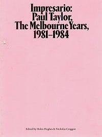 IMPRESARIO: PAUL TAYLOR, THE MELBOURNE YEARS, 1981 - 1984