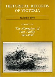 Item #120082 HISTORICAL RECORDS OF VICTORIA. The Aboriginies of Port Phillip, 1835-1839....