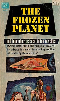 Item #120270 THE FROZEN PLANET. And Four Other Science-Fiction Novellas. Keith LAUMER, F....