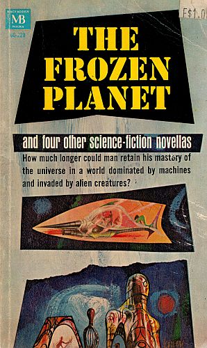 Item #120270 THE FROZEN PLANET. And Four Other Science-Fiction Novellas. Keith LAUMER, F. L. WALLACE, Allen Kim LANG, Daniel KEYES, Clifford D. SIMAK.