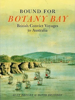 Item #120452 BOUND FOR BOTANY BAY. British Convict Voyages to Australia. Alan BROOKE,...