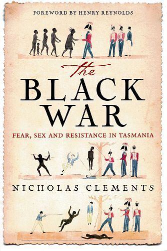 THE BLACK WAR. Fear, Sex and Resistance in Tasmania | Nicholas CLEMENTS ...