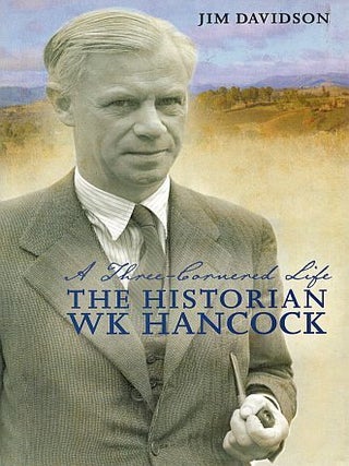 Item #120529 THE THREE-CORNERED LIFE: THE HISTORIAN W. K. HANCOCK. W. K. HANCOCK, Jim...