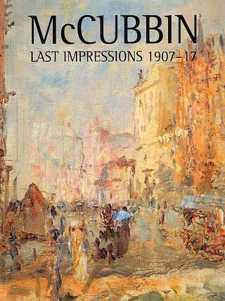 Item #120536 McCUBBIN: LAST IMPRESSIONS 1907 - 17. Frederick McCUBBIN, Anne GRAY