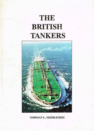 Item #120544 THE BRITISH TANKERS. Norman L. MIDDLEMISS