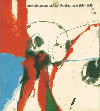 Item #120672 AFTER MOUNTAINS AND SEA. Frankenthaler 1956 - 1959. Julia FRANKENTHALER: LE...