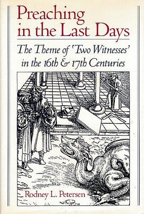 Item #120753 PREACHING IN THE LAST DAYS. The Theme of 'Two Witnesses' in the 16th & 17th...