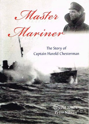 Item #120769 MASTER MARINER. The Story of Captain Harold Chesterman. David JONES, Peter...