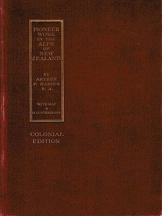 Item #120810 PIONEER WORK IN THE ALPS OF NEW ZEALAND. A Record of the First Exploration...