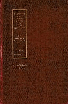 Item #120810 PIONEER WORK IN THE ALPS OF NEW ZEALAND. A Record of the First Exploration...