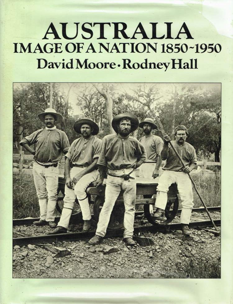 Item #120821 AUSTRALIA IMAGE OF A NATION 1850 - 1950. David MOORE, Rodney HALL.