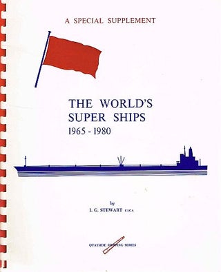 Item #120883 THE WORLD'S SUPER SHIPS. 1965 - 1980. I. G. STEWART